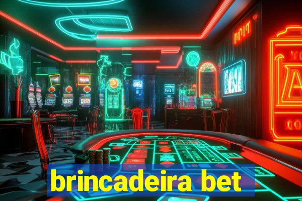 brincadeira bet